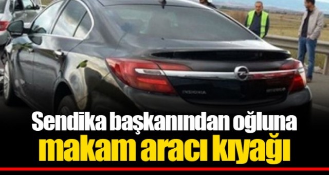 Sendika başkanından oğluna makam aracı kıyağı