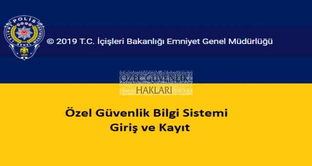 Özel Güvenlik Bilgi Sistemi Giriş ve Kayıt Nasıl Yapılır?