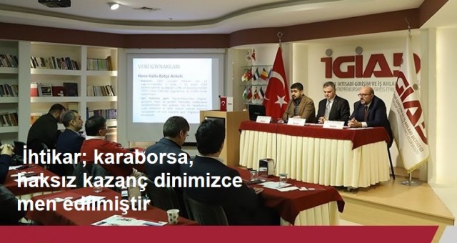 İGİAD Açıklama htikâr; karaborsa, haksız kazanç dinimizce men edilmiştir