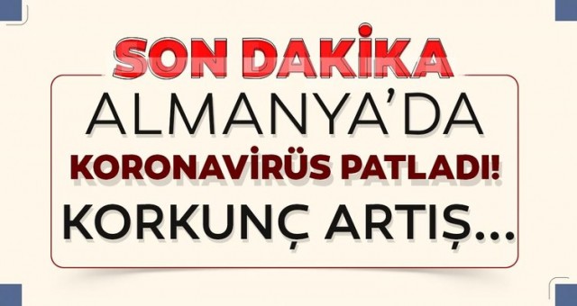 Almanya'da corona virüsü patlak verdi!