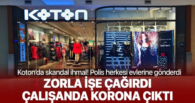 Zorla işe çağırdığı çalışanda koronavirüs çıktı! Koton'u polis bastı