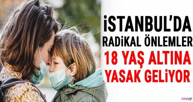 İstanbul'da radikal önlemler:  yaş altına yasak geliyor