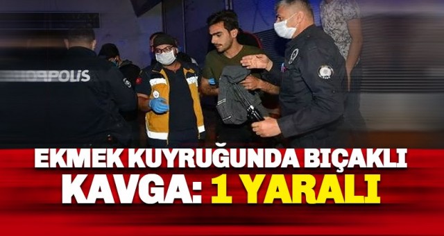 Ekmek kuyruğunda yaşanan bıçaklı kavgada 1 kişi yaralandı.