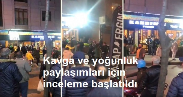 Kavga ve yoğunluk paylaşımları için inceleme başlatıldı