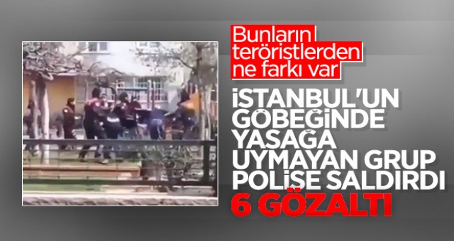 Küçükçekmece'de sokağa çıkma yasağına uymayan grup polise saldırdı: 6 gözaltı