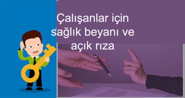 İşçileri için sağlık beyanı ve açık rıza nedir.