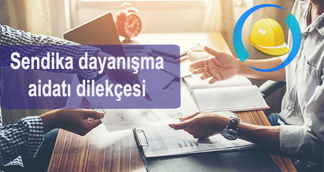 Sendikaya Üye olmayan işçileri için  Dayanışma Aidatı