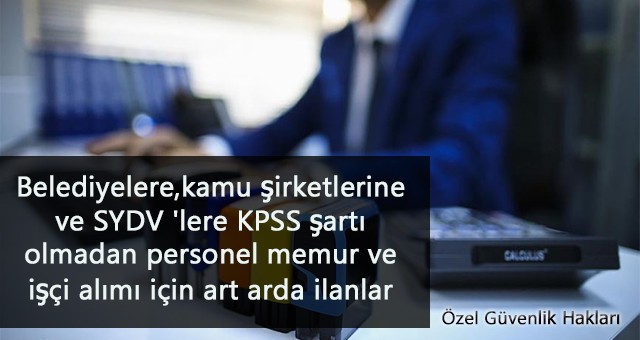 Personeli Alımı İlanları Yayımlandı-KPSS'siz İş İmkanı