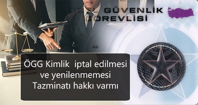 Özel Güvenliklerin Kimlik  iptal edilmesi ve yenilenmemesi Tazminatı