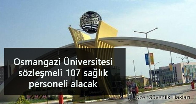 Osmangazi Üniversitesi sözleşmeli 107 sağlık personeli alacak- Güncellendi