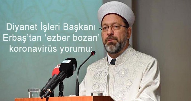 Diyanet İşleri Başkanı Erbaş’tan ‘ezber bozan’ koronavirüs yorumu: