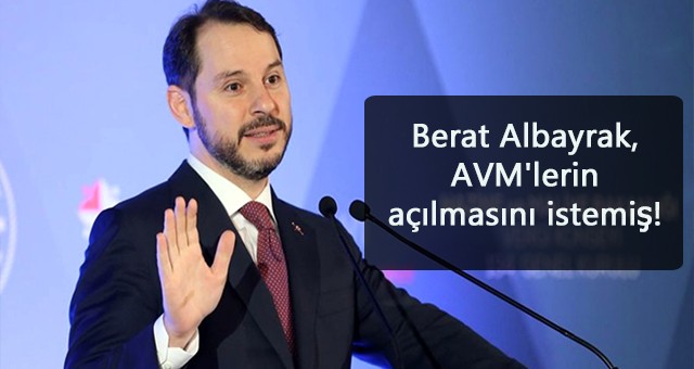 Berat Albayrak, AVM'lerin açılmasını istemiş!