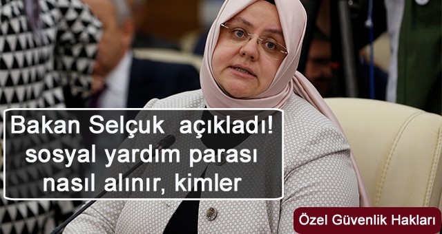 Bakan Selçuk  açıkladı!  sosyal yardım parası nasıl alınır, kimler yararlanacak.