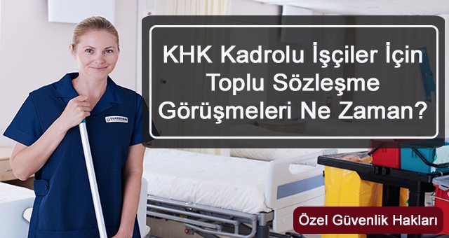 KHK Kadrolu İşçiler İçin Toplu Sözleşme Görüşmeleri Ne Zaman?