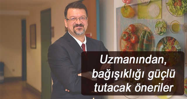 Uzmanından, bağışıklığı güçlü tutacak öneriler