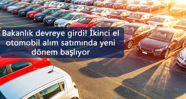 Bakanlık devreye girdi! İkinci el otomobil alım satımında yeni dönem başlıyor