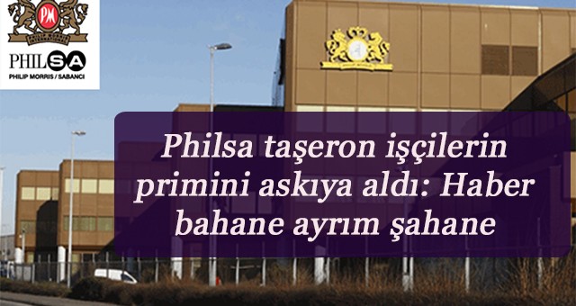 Philsa taşeron işçilerin primini askıya aldı Haber bahane ayrım şahane