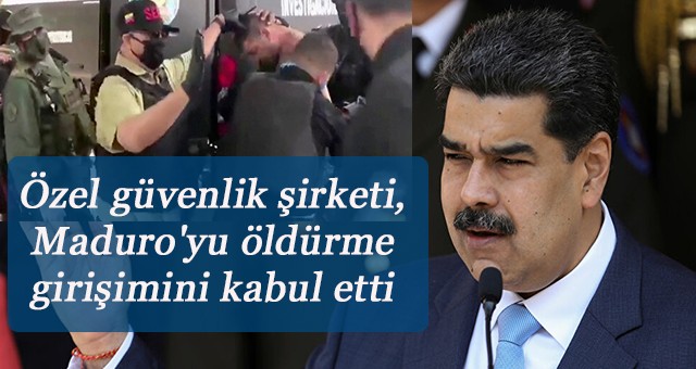 Özel güvenlik şirketi, Maduro'yu öldürme girişimini kabul etti