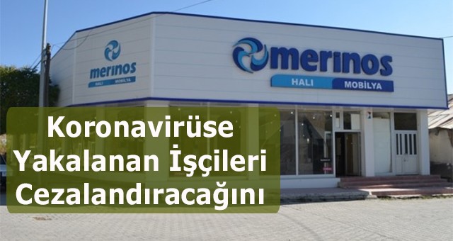 Merinos Fabrikası Koronavirüse Yakalanan İşçileri Cezalandıracağını Bildirdi