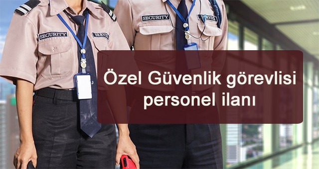 Özel Güvenlik görevlisi personel ilanı