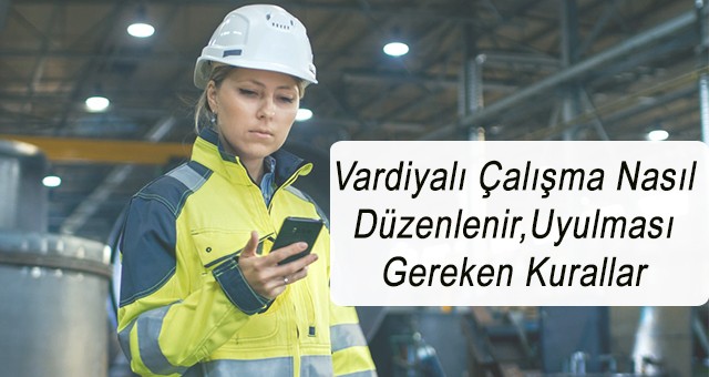 İşçilerin vardiyaları vardiya yönetmeliği