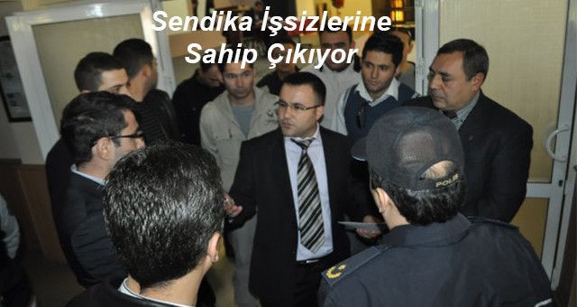 Sendika İşsizlerine Sahip Çıkıyor