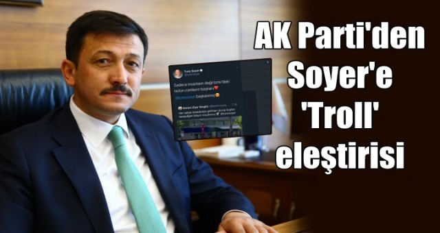 Ak Partili Dağ'dan, Tunç Soyer'e 'troll hesap' eleştirisi