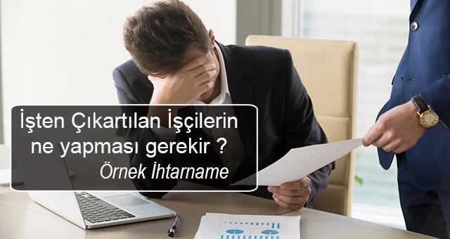 İşten Çıkartılan İşçiler İçin ne yapması gerek Örnek İhtarname