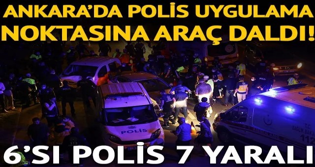 Ankara'da polis uygulama noktasına araç daldı! Çok sayıda yaralı var