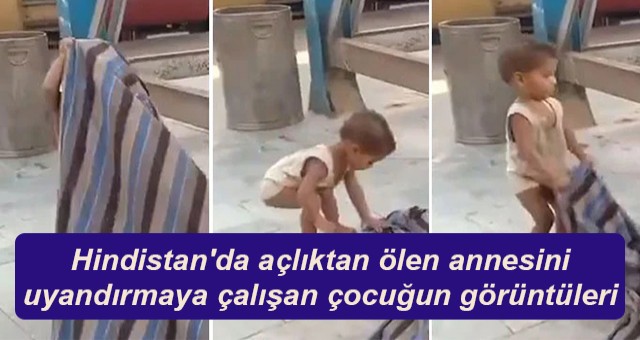 Hindistan'da açlıktan ölen annesini uyandırmaya çalışan çocuğun görüntüleri tepki çekti