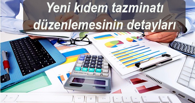 Yeni kıdem tazminatı düzenlemesinin detayları