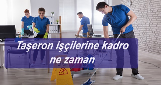 Taşeron işçilerine kadro ne zaman