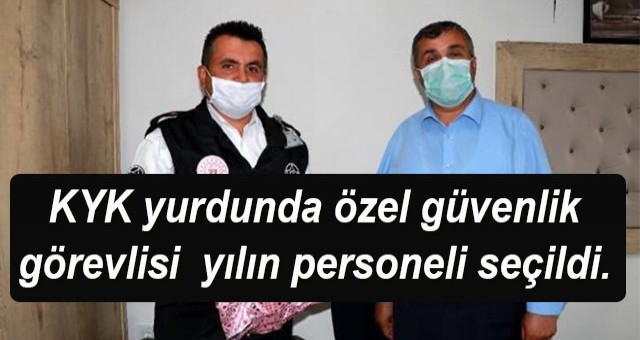 KYK yurdunda çalışan özel güvenlik görevlisi Ali Özdemir (38), yılın personeli seçildi.