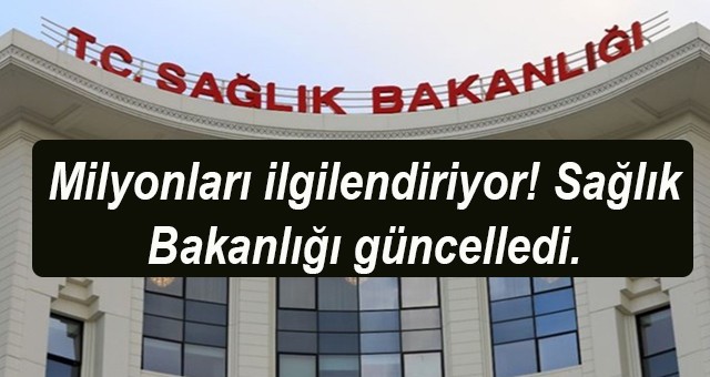 Milyonları ilgilendiriyor! Sağlık Bakanlığı güncelledi.