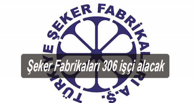 Şeker Fabrikaları 306 işçi alacak