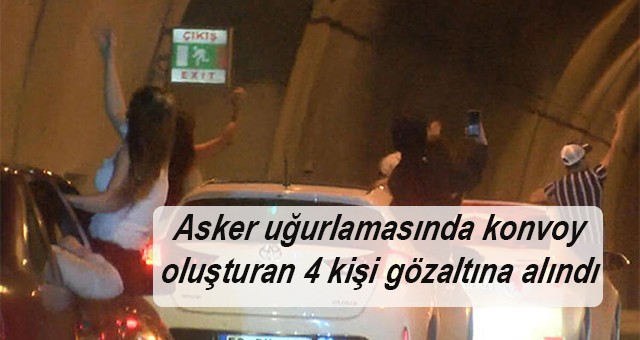 Asker uğurlamasında konvoy oluşturan 4 kişi gözaltına alındı