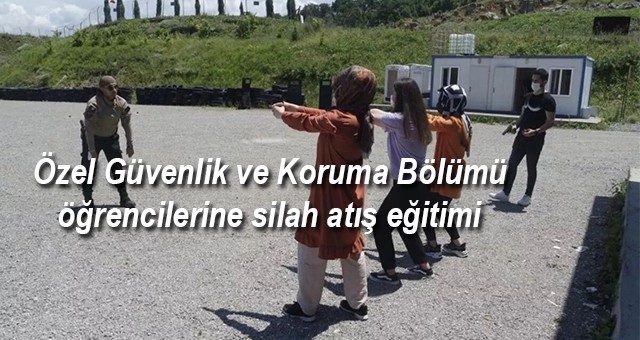 Özel Güvenlik ve Koruma Bölümü öğrencilerine silah atış eğitimi