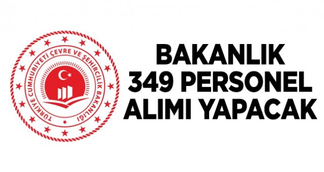 Çevre ve Şehircilik Bakanlığı 349 personel alacak