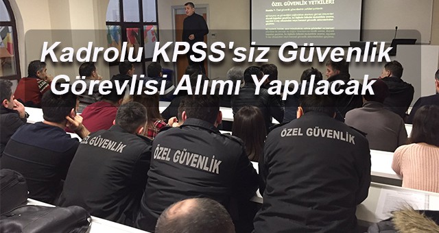 Kadrolu KPSS'siz Güvenlik Görevlisi Alımı Yapılacak