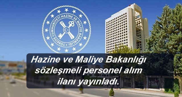 Hazine ve Maliye Bakanlığı sözleşmeli personel alım ilanı yayınladı.