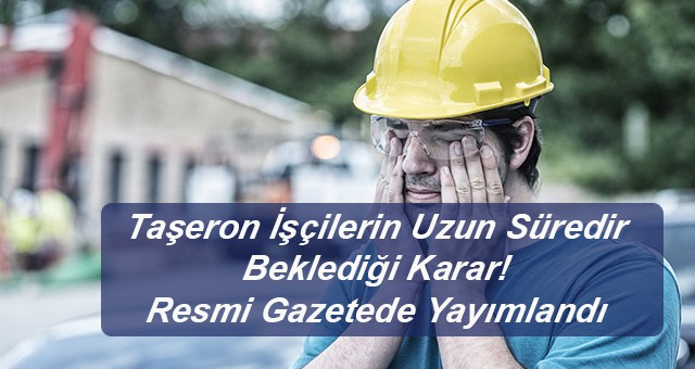 Taşeron işçilerin uzun süredir beklediği karar resmi gazetede yayımlandı