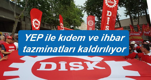 DİSK YK Üyesi Seyit Aslan: YEP ile kıdem ve ihbar tazminatları kaldırılıyor