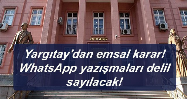 Yargıtay'dan emsal karar! WhatsApp yazışmaları delil sayılacak!