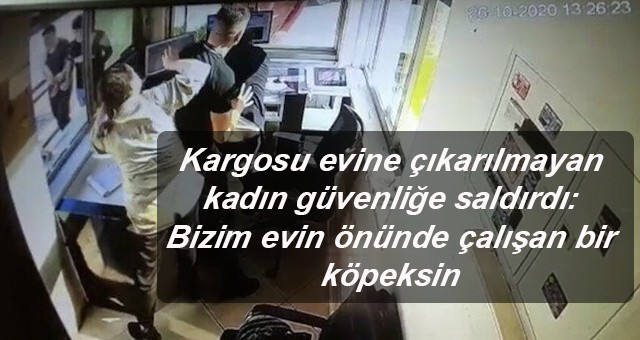 Kargosu evine çıkarılmayan kadın Özel güvenlik görevlisine saldırdı