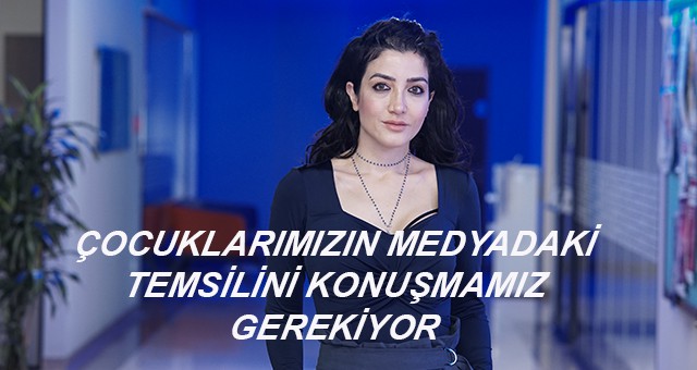 ÇOCUKLARIMIZIN MEDYADAKİ TEMSİLİNİ KONUŞMAMIZ GEREKİYOR