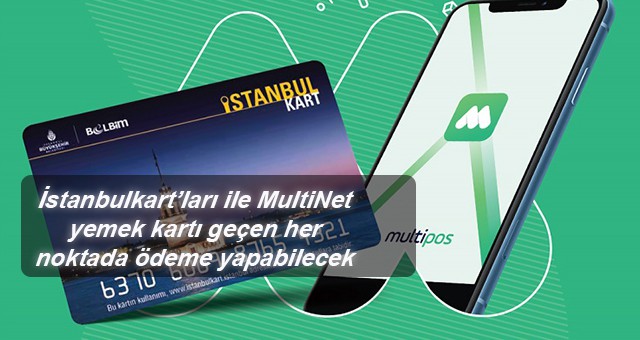 İstanbulkart’ları ile MultiNet yemek kartı geçen her noktada ödeme yapabilecek