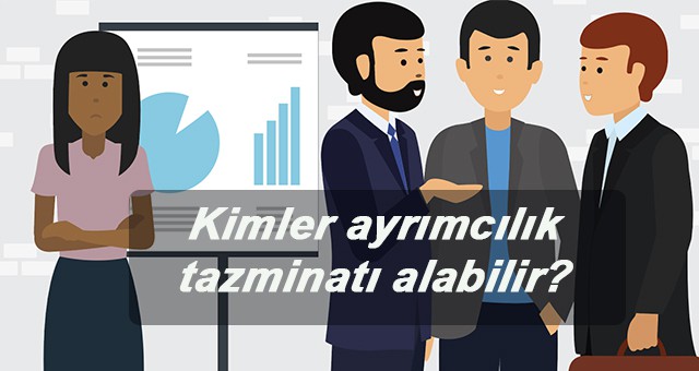 İşçilere yapılan Ayrımcılık ve Tazminatı Hakkı nedir