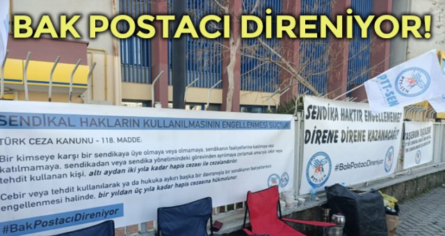 PTT işçilerinden uyarı: ‘Taleplerimiz karşılanmazsa direnişi Ankara’ya taşırız!