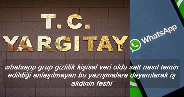 Whatsapp grup yazışmaları  kişisel veri oldu Bu sebepten dolayı işçi işten atılamaz