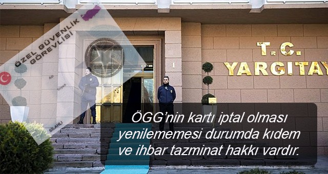 Kimliği yenilemeyen veya iptal olan Özel güvenlik görevlisinin kıdem ihbar tazminat hakkı varmı